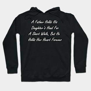 A father holds his daughter’s hand for a short while, but he holds her heart forever Hoodie